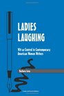 Ladies Laughing Wit as Control in Contemporary American Women Writers