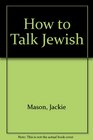 How to talk Jewish