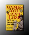 Games You Can't Lose A Guide for Suckers