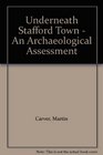 Underneath Stafford Town  An Archaeological Assessment