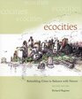 Ecocities: Rebuilding Cities in Balance With Nature