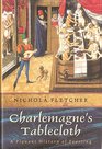 Charlemagnes Tablecloth A Piquant History of Feasting