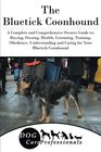 The Bluetick Coonhound A Complete and Comprehensive Owners Guide to Buying Owning Health Grooming Training Obedience Understanding and Caring  to Caring for a Dog from a Puppy to Old Age