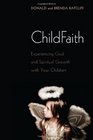 Childfaith Experiencing God and Spiritual Growth with Your Children