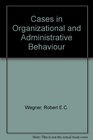 Cases in Organizational and Administrative Behaviour