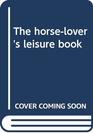 The horselover's leisure book