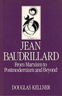 Jean Baudrillard  From Marxism to PostModernism and Beyond