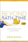 Beyond Bath Time Embracing Motherhood as a Sacred Role