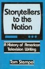 Storytellers to the Nation A History of American Television Writing