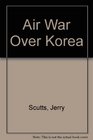 Air War over Korea  Warbirds Illustrated No 11