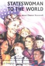 Stateswoman to the World A Story About Eleanor Roosevelt