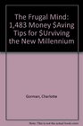 The Frugal Mind 1483 Money Aving Tips for Urviving the New Millennium