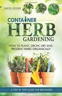 Container Herb Gardening How To Plant Grow Dry and Preserve Herbs Organically