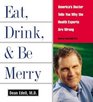 Eat Drink  Be Merry CD  America's Doctor Tells You Why the Health Experts are Wrong