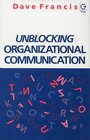 Unblocking Organizational Communication A Companion Volume to 50 Activities for Unblocking Organizational Communication