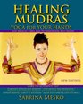 Healing Mudras Yoga for Your Hands  New Edition