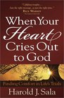 When Your Heart Cries Out to God Finding Comfort in Life's Trials