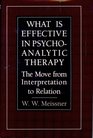 What Is Effective in Psychoanalytic Therapy The Move from Interpretation to Relation