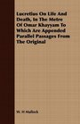 Lucretius On Life And Death In The Metre Of Omar Khayyam To Which Are Appended Parallel Passages From The Original