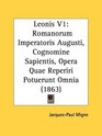 Leonis V1 Romanorum Imperatoris Augusti Cognomine Sapientis Opera Quae Reperiri Potuerunt Omnia