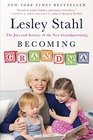 Becoming Grandma The Joys and Science of the New Grandparenting