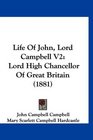 Life Of John Lord Campbell V2 Lord High Chancellor Of Great Britain