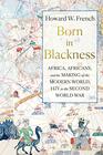 Born in Blackness Africa Africans and the Making of the Modern World 1471 to the Second World War