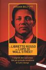 Il libretto rosso del lupo di Wall Street I segreti del successo dal pi grande venditore di tutti i tempi