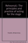 Rehearsal The principles and practice of acting for the stage