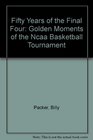 Fifty Years of the Final Four  Golden Moments of the NCAA Basketball Tournament