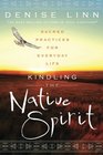 Kindling the Native Spirit Sacred Practices for Everyday Life