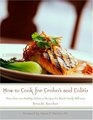How to Cook for Crohn's and Colitis More Than 200 Healthy Delicious Recipes the Whole Family Will Love