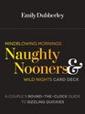 Mindblowing Mornings Naughty Nooners and Wild Nights Card Deck A Couple's RoundtheClock Guide to Sizzling QuickiesRight Here Right Now