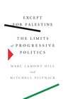 Except for Palestine The Limits of Progressive Politics