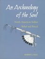 An Archaeology of the Soul North American Indian Belief and Ritual