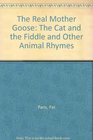 The Real Mother Goose The Cat and the Fiddle and Other Animal Rhymes
