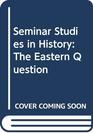 Seminar Studies in History The Eastern Question