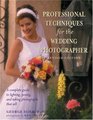 Professional Techniques for the Wedding Photographer A Complete Guide to Lighting Posing and Taking Photographs That Sell