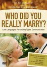 Who Did You Really Marry?: Love Languages, Personality Types and Communication (Essentials of Marriage)