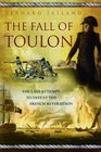 Fall of Toulon The Last Attempt to Defeat the French Revolution