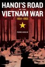 Hanoi's Road to the Vietnam War, 1954-1965 (From Indochina to Vietnam: Revolution and War in a Global Perspective)