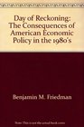 Day of Reckoning The Consequences of American Economic Policy in the 1980's