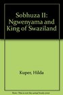 Sobhuza II Ngwenyama and King of Swaziland