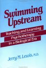 Swimming Upstream Teaching and Learning Psychotherapy in a Biological Era