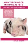 Miniature Pigs Or Mini Pigs as Pets Miniature Pigs Breeding Buying Care Cost Keeping Health Supplies Food Rescue and More Included The Ultimate Care Guide for Mini Pigs
