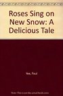 Roses Sing on New Snow A Delicious Tale
