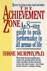 The Achievement Zone  An Eightstep Guide to Peak Performance