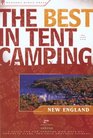 The Best in Tent Camping New England 2nd  A Guide for Car Campers Who Hate RVs Concrete Slabs and Loud Portable Stereos