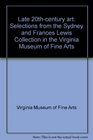Late 20thcentury art Selections from the Sydney and Frances Lewis Collection in the Virginia Museum of Fine Arts
