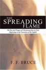 The Spreading Flame The Rise and Progress of Christianity from Its First Beginnings to the Conversion of the English